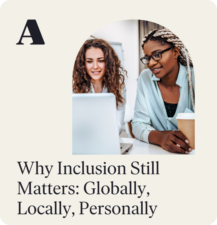Why Inclusion Still Matters: Globally, Locally, Personally